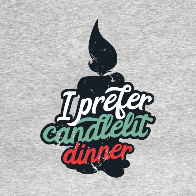 I Prefer Candlelit Dinner (v2) by bluerockproducts